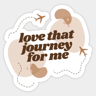 love that journey for me Sticker